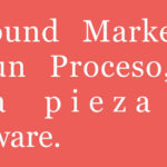 Inbound Marketing es un Proceso, no una herramienta de software