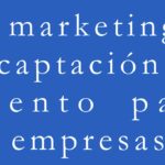 El marketing y la captación de talento para las empresas