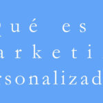 ¿Qué es el marketing personalizado?